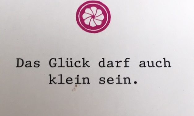 Das Glück darf auch klein sein